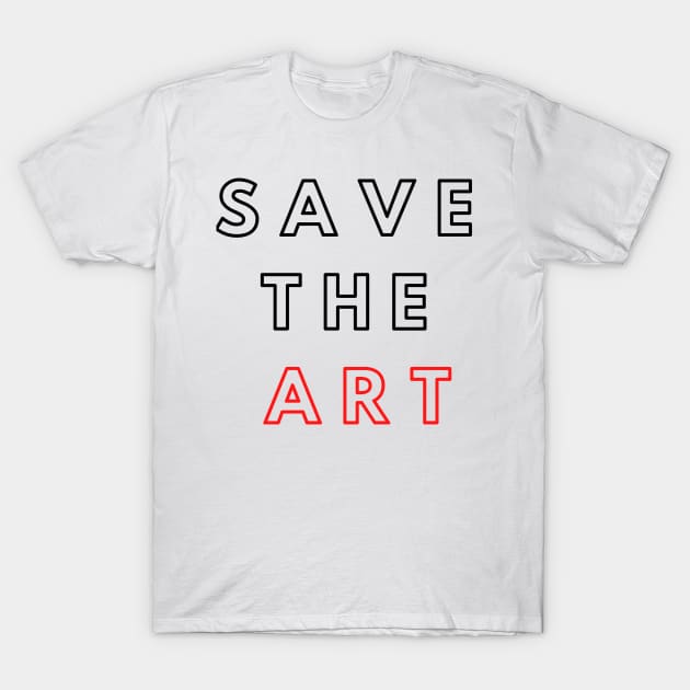 Save The Art Support The Arts Modern Design T-Shirt by Teatro